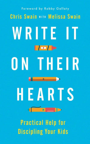 Write It On Their Hearts: Practical Help for Discipling Your Kids (Help and advice for Christian parents on how to be intentional with their time to lead their children to Jesus)