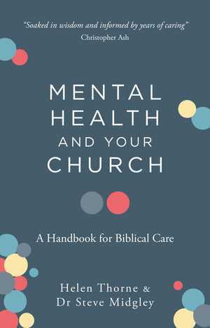 Mental Health and Your Church: A Handbook for Biblical Care (A Ministry Guide to Mental Illness, Anxiety, Depression, Trauma and Addiction)