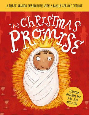 The Christmas Promise Sunday School Lessons: A Three-Session Curriculum With a Family Service Outline (Ministry resource teaching kids the Christmas ... home school, holiday club, family service.)