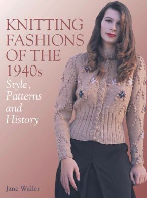 Knitting Fashions of the 1940s: Style, Patterns and History *Very Good*