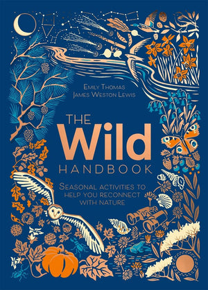 The Wild Handbook: Seasonal Activities to Help You Reconnect with Nature