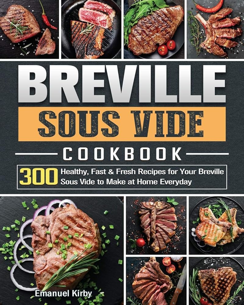 Breville Sous Vide Cookbook: 300 Healthy, Fast & Fresh Recipes for Your Breville Sous Vide to Make at Home Everyday cover image