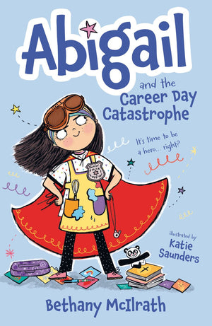 Abigail and the Career Day Catastrophe: It’s Time to Be a Hero... Right? (Christian fiction novel exploring grace and being good. Great gift for kids ages 7-11/ middle grade.)