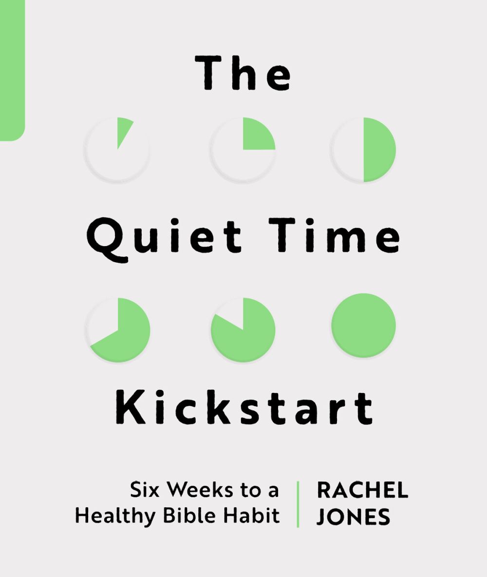 The Quiet Time Kickstart: Six Weeks to a Healthy Bible Habit (Devotions that help you read God’s word, the Bible, every day.)