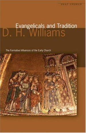 Evangelicals and Tradition: The formative influences of the Early Church