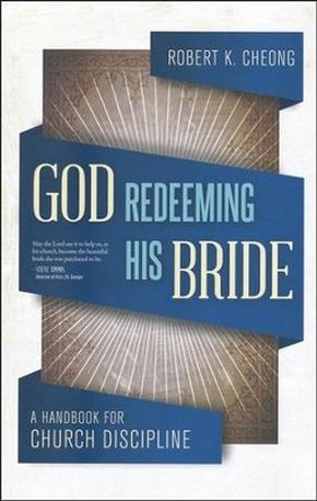 God Redeeming His Bride: A Handbook for Church Discipline