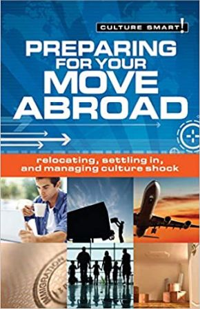 Preparing for Your Move Abroad: The Essential Guide to Customs & Culture (37) (Culture Smart!)