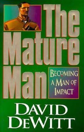 The Mature Man: Becoming a Man of Impact *Very Good*