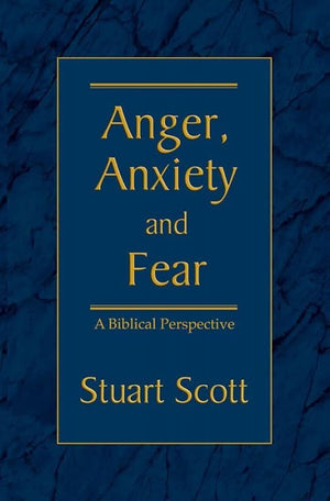 ANGER, ANXIETY AND FEAR: A Biblical Perspective