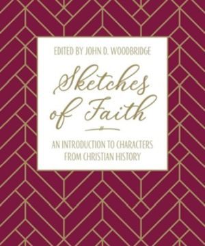 Sketches of Faith: An Introduction to Characters from Christian History *Very Good*