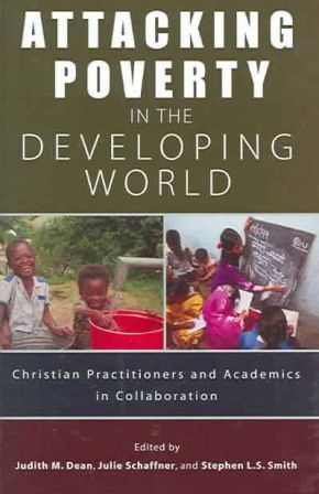 Attacking Poverty in the Developing World: Christian Practitioners and Academics in Collaboration