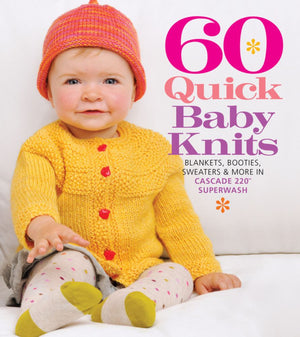 60 Quick Baby Knits: Blankets, Booties, Sweaters & More in Cascade 220? Superwash (60 Quick Knits Collection)