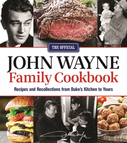 The Official John Wayne Family Cookbook: Recipes and Recollections from Duke's Kitchen to Yours