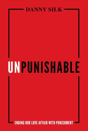 Unpunishable: Ending Our Love Affair with Punishment *Very Good*