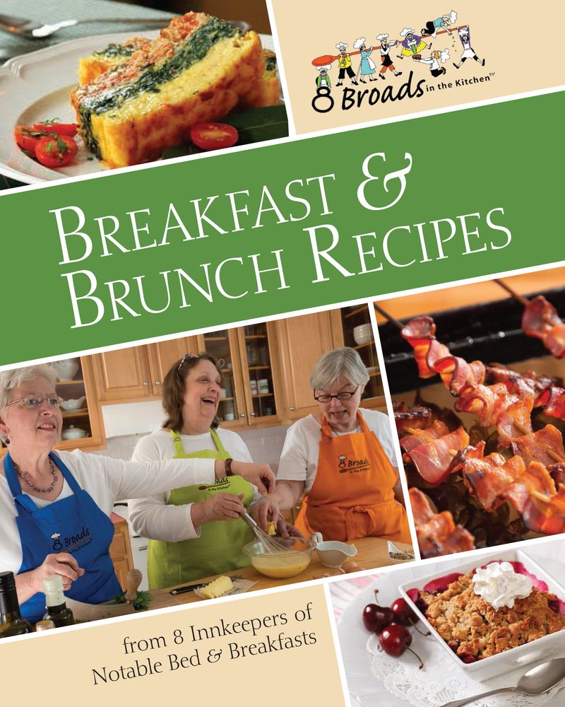 Breakfast & Brunch Recipes: Favorites from 8 innkeepers of notable Bed & Breakfasts across the U.S.