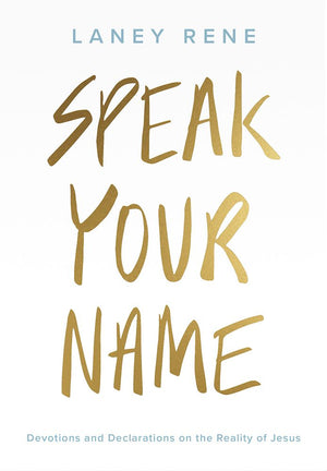 Speak Your Name: Devotions and Declarations on the Reality of Jesus *Very Good*