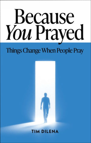 Because You Prayed: Things Change When People Pray