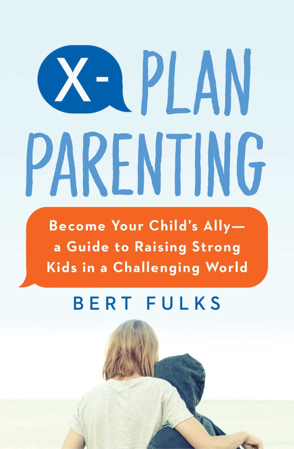 X-Plan Parenting: Become Your Child's Allyâ'‚¬'€¢A Guide to Raising Strong Kids in a Challenging World *Very Good*