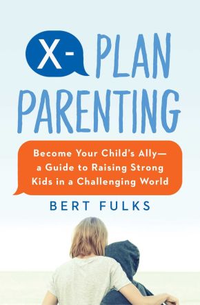 X-Plan Parenting: Become Your Child's Allyâ'‚¬'€¢A Guide to Raising Strong Kids in a Challenging World *Very Good*