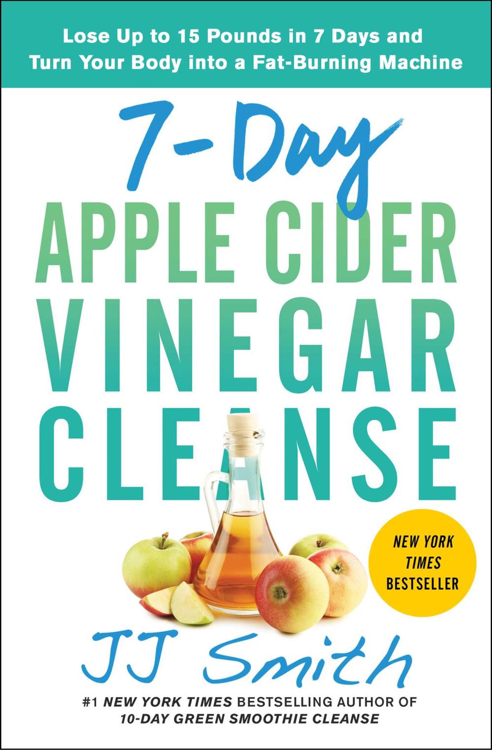 7-Day Apple Cider Vinegar Cleanse: Lose Up to 15 Pounds in 7 Days and Turn Your Body into a Fat-Burning Machine *Very Good*