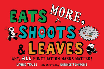 Eats MORE, Shoots & Leaves: Why, ALL Punctuation Marks Matter!