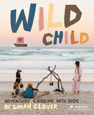 Wild Child: Adventure Cooking With Kids *Very Good*
