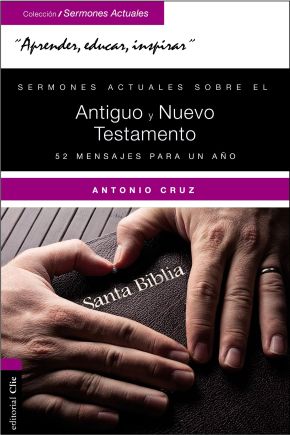 Sermones actuales sobre el Antiguo y el Nuevo Testamento: 52 Mensajes para un ano (Spanish Edition)