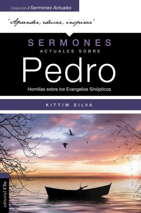 Sermones actuales sobre Pedro (Modern Sermons About Peter Spanish Edition): Homilias sobre los Evangelios Sinopticos