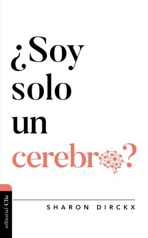 ¿Soy solo un cerebro? (Dialogo entre fe y cultura) (Spanish Edition)