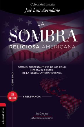 La sombra religiosa americana. Como el protestantismo de los EE. UU. impacta el rostro de la iglesia latinoamericana (Spanish Edition)