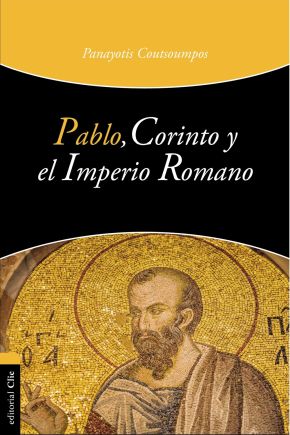 Pablo, Corinto y el Imperio Romano (Spanish Edition)