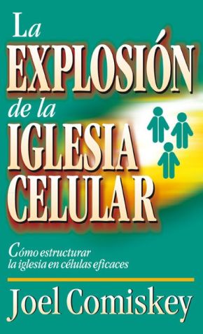 Explosion de la iglesia celular: Como estructurar la iglesia en celulas eficaces (Spanish Edition)