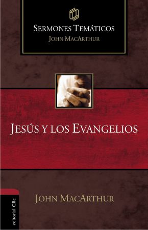 Jesus y los evangelios (Sermones tematicos MacArthur) (Spanish Edition)