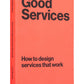 Good Services: How to Design Services that Work