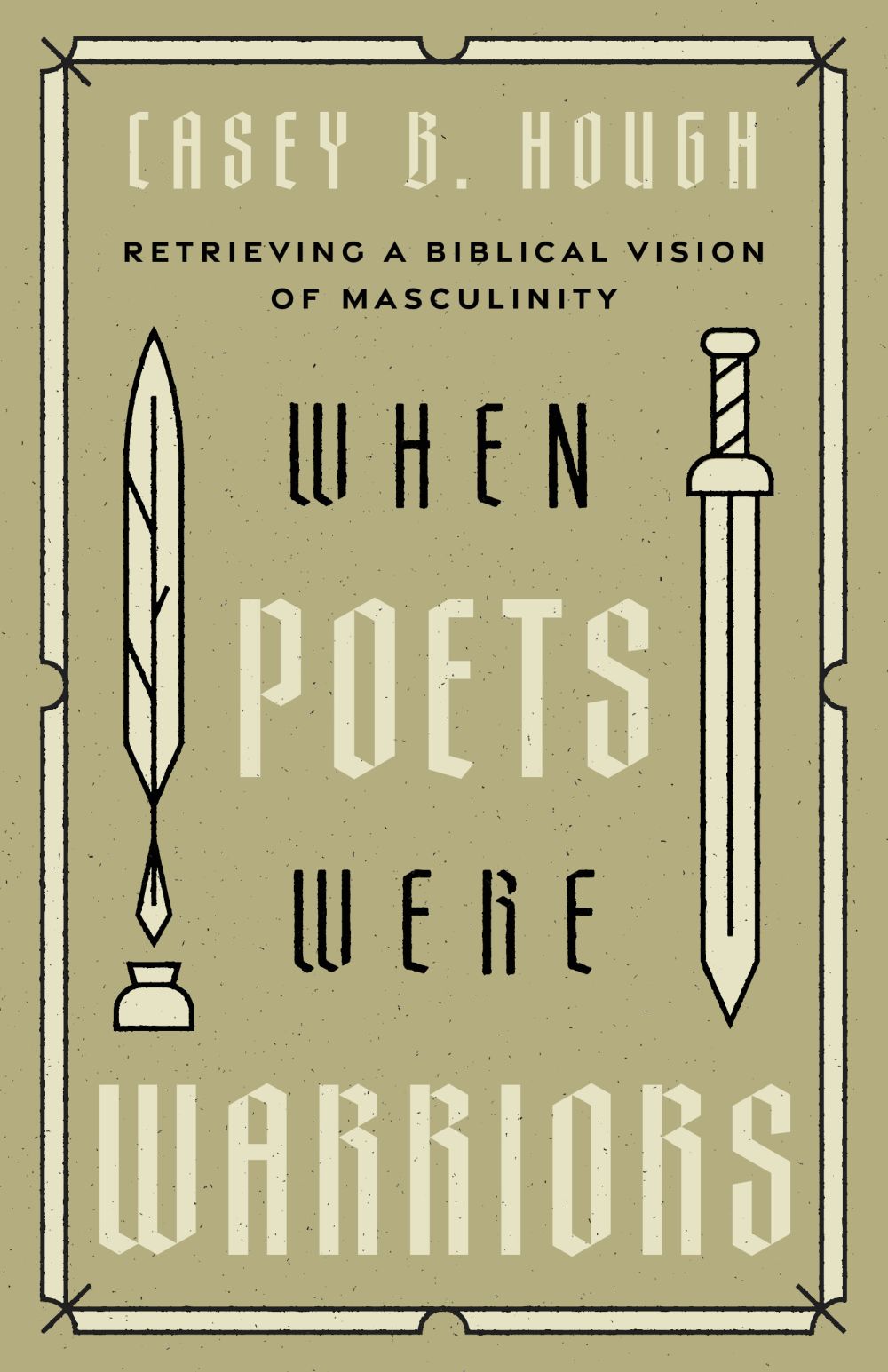 When Poets Were Warriors: Retrieving a Biblical Vision of Masculinity
