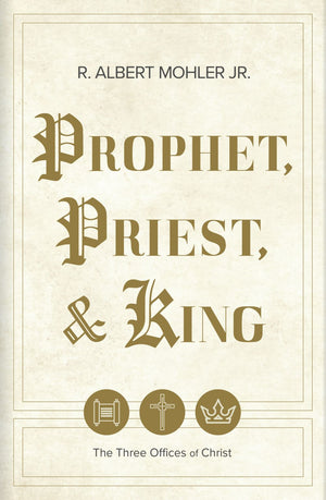 Prophet, Priest, & King: The Three Offices of Christ