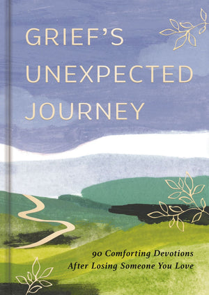 Grief's Unexpected Journey: 90 Comforting Devotions after Losing Someone You Love